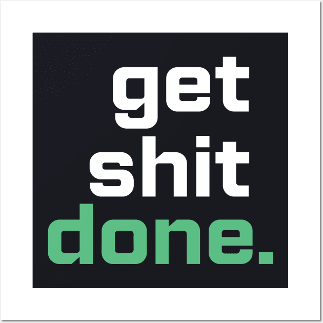 Just Hustle Get Shit Done Tee Wall Art by justhustlemerch